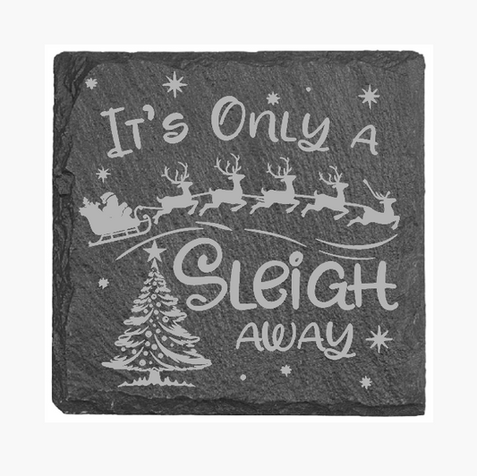 It’s Only a Sleigh Away Slate Coaster